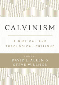 Title: Calvinism: A Biblical and Theological Critique, Author: David L. Allen