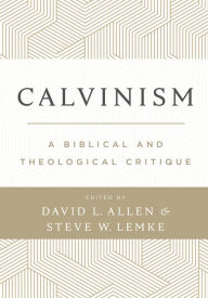 Title: Calvinism: A Biblical and Theological Critique, Author: David L. Allen