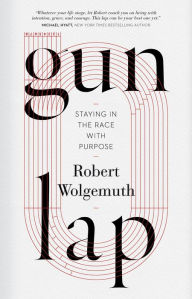 Title: Gun Lap: Staying in the Race with Purpose, Author: Robert Wolgemuth