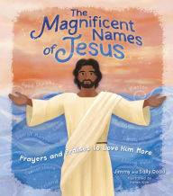 Title: The Magnificent Names of Jesus: Prayers and Praises to Love Him More, Author: Jimmy Dodd