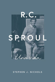 Title: R.C. Sproul: Una vida, Author: Stephen J. Nichols