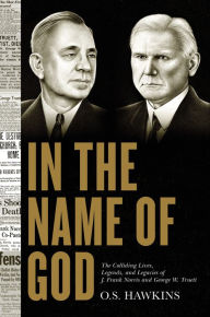 Free kindle fire books downloads In the Name of God: The Colliding Lives, Legends, and Legacies of J. Frank Norris and George W. Truett 9781087743196 PDB FB2 iBook (English Edition)