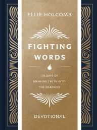 Title: Fighting Words Devotional: 100 Days of Speaking Truth into the Darkness, Author: Ellie Holcomb