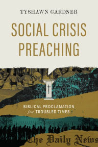 Ebooks magazines download Social Crisis Preaching: Biblical Proclamation for Troubled Times in English by Tyshawn Gardner, Tyshawn Gardner