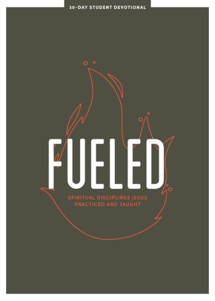 Fueled - Teen Devotional: Spiritual Disciplines Jesus Practiced and Taught