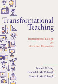 Title: Transformational Teaching: Instructional Design for Christian Educators, Author: Kenneth S. Coley