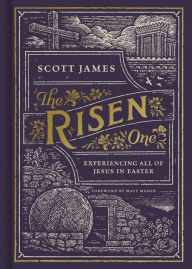 Title: The Risen One: Experiencing All of Jesus in Easter, Author: Scott James