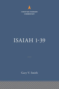 Title: Isaiah 1-39: The Christian Standard Commentary, Author: Gary V Smith