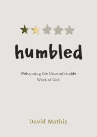 Title: Humbled: Welcoming the Uncomfortable Work of God, Author: David Mathis