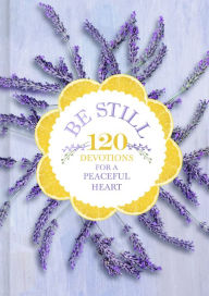 Title: Be Still: 120 Devotions for a Peaceful Heart, Author: B&H Editorial Staff