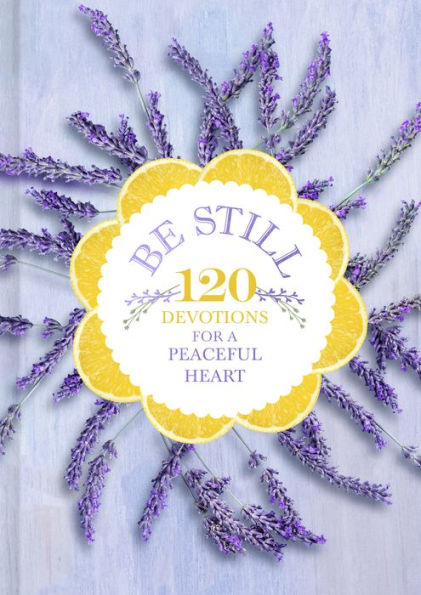 Be Still: 120 Devotions for a Peaceful Heart