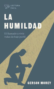 Title: La humildad: El llamado a vivir vidas de bajo perfil, Author: Gerson Morey