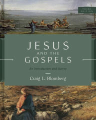 Title: Jesus and the Gospels, Third Edition: An Introduction and Survey, Author: Craig L. Blomberg