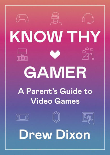 Know Thy Gamer: A Parent's Guide to Video Games