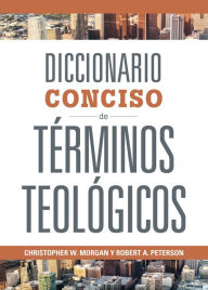 Title: Diccionario Conciso de Términos Teológicos, Author: Christopher W. Morgan