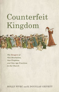 Ebook downloads paul washer Counterfeit Kingdom: The Dangers of New Revelation, New Prophets, and New Age Practices in the Church by Holly Pivec, R. Douglas Geivett, Holly Pivec, R. Douglas Geivett ePub in English