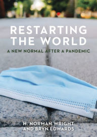 Title: Restarting the World: A New Normal After a Pandemic, Author: H. Norman Wright