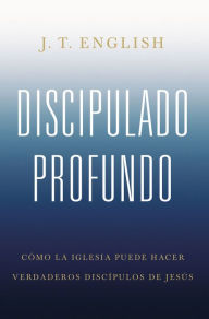 Title: Discipulado profundo, Author: J.T. English