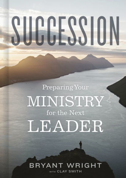 Succession: Preparing Your Ministry for the Next Leader