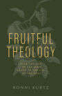 Fruitful Theology: How the Life of the Mind Leads to the Life of the Soul