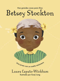 Title: Betsey Stockton: Una joven con un sueño misionero, Author: Laura Caputo-Wickham