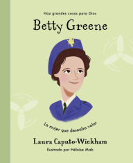 Free full version of bookworm download Betty Greene iBook RTF 9781087768151 (English literature) by Laura Caputo-Wickham
