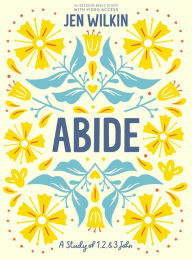 Title: Abide - Bible Study Book with Video Access: A Study of 1, 2, and 3 John, Author: Jen Wilkin