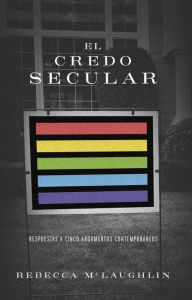 Title: El credo secular: Respuestas a 5 argumentos contemporáneos, Author: Rebecca McLaughlin