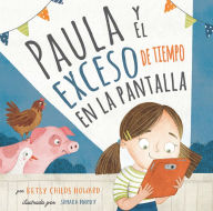 Title: Paula y el exceso de tiempo en la pantalla, Author: Betsy Childs Howard