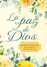 Title: La paz de Dios: 30 devocionales para ayudarte a encontrar descanso, Author: B&H Español Editorial Staff