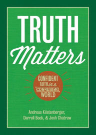 Title: Truth Matters: Confident Faith in a Confusing World, Author: Andreas J. Köstenberger