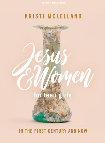 Jesus and Women - Teen Girls' Bible Study Book: In the First Century and Now