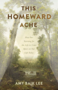 Downloading free audio books to kindle This Homeward Ache: How Our Yearning for the Life to Come Spurs on Our Life Today FB2 RTF by Amy Baik Lee 9781087776118 (English Edition)