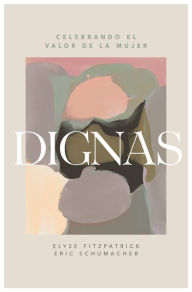 Title: Dignas: Celebrando el valor del la mujer, Author: Elyse Fitzpatrick