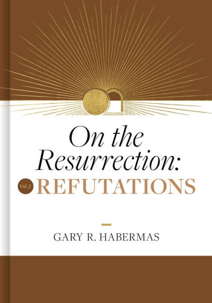 On the Resurrection, Volume 2: Refutations