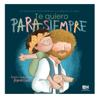 Title: Te quiero para siempre: Un relato sobre David, Mefiboset y tu adopción en Cristo, Author: Aixa de López