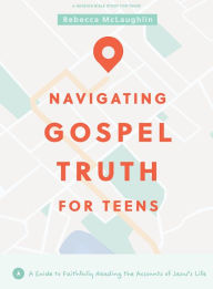 It series books free download pdf Navigating Gospel Truth - Teen Bible Study Book with Video Access: A Guide to Faithfully Reading the Accounts of Jesus's Life by Rebecca McLaughlin, Rebecca McLaughlin FB2 iBook in English