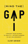 Alternative view 1 of Mind the Gap: Leading Your Church to Agility and Effectiveness in Any Environment