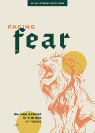 Title: Facing Fear - Teen Devotional: Finding Refuge in the God of Peace, Author: Lifeway Students