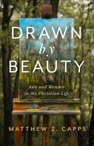 Drawn by Beauty: Awe and Wonder the Christian Life