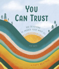 You Can Trust: 100 Devotions to Answer Your What-Ifs (Devotional for Preteen Boys)