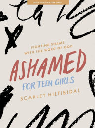 Title: Ashamed - Teen Girls' Bible Study Book with Video Access: Fighting Shame with the Word of God, Author: Scarlet Hiltibidal