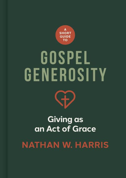 A Short Guide to Gospel Generosity: Giving as an Act of Grace