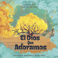 Ebook pc download El Dios Que Adoramos  9781087787756 (English literature) by Jonathan Jerez, Sara Gonzalez, Jade Van Der Zalm