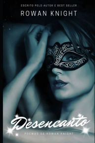 Title: Desencanto: Poemas de Rowan Knight: Poemas de Rowan Knight, Author: Rowan Knight