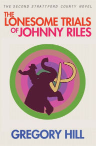 Title: The Lonesome Trials of Johnny Riles, Author: Gregory Hill