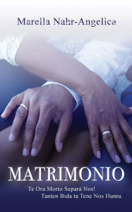 Title: Matrimonio: Te Ora Morto Separa Nos! Tanten Bida ta Tene Nos Huntu., Author: Marella Nahr-Angelica