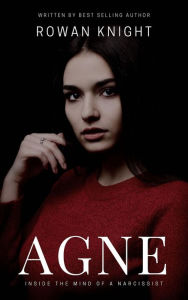 Title: Agne: Inside the Mind of a Narcissist, Author: Rowan Knight