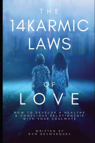 Title: The 14 Karmic Laws of Love: How to Develop a Healthy and Conscious Relationship With Your Soulmate, Author: Dan Desmarques