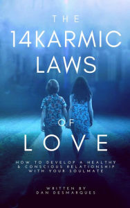 Title: The 14 Karmic Laws of Love: How to Develop a Healthy and Conscious Relationship With Your Soulmate, Author: Dan Desmarques